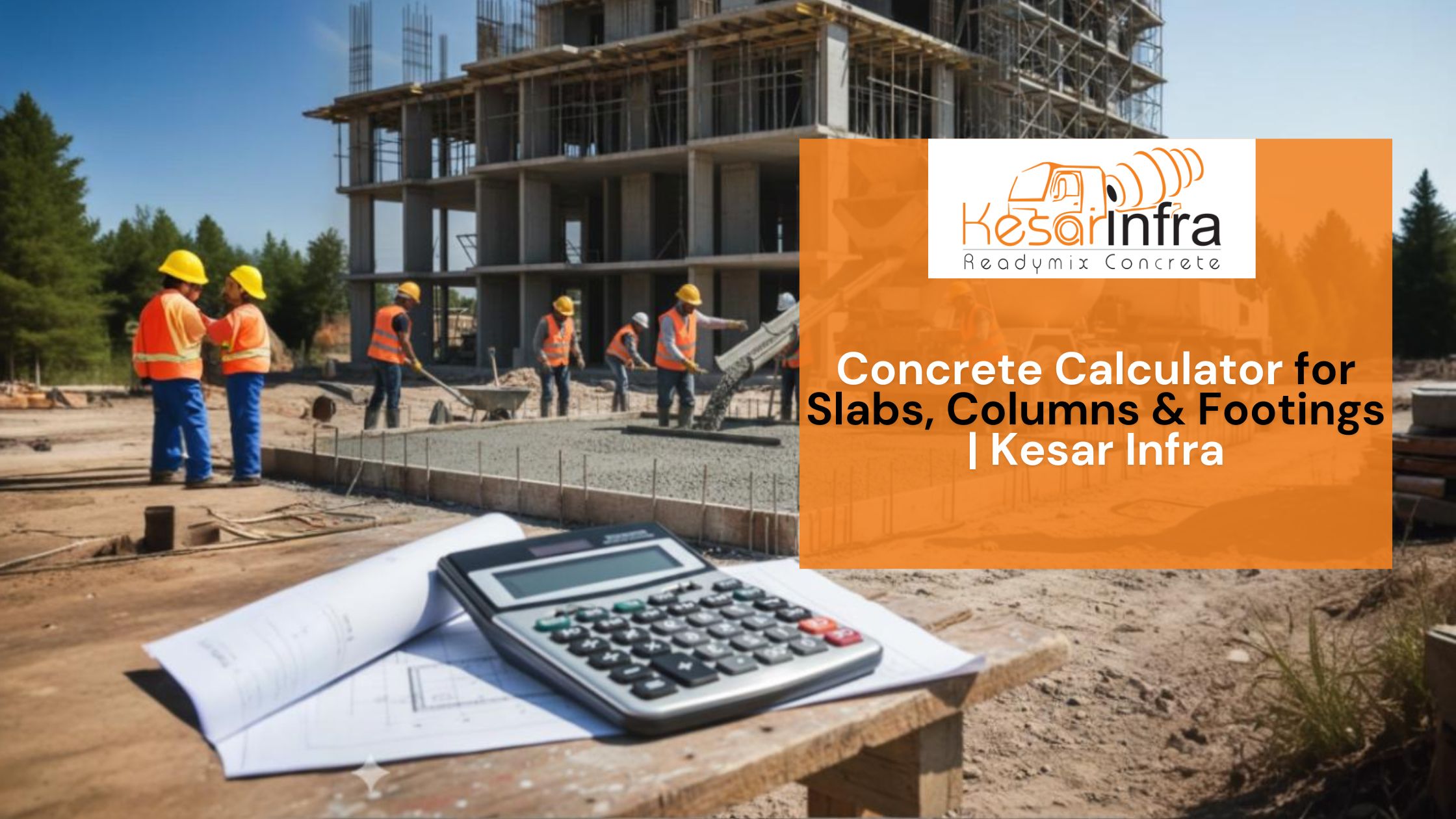 Concrete Calculator for Slabs, Columns & Footings | Kesar Infra