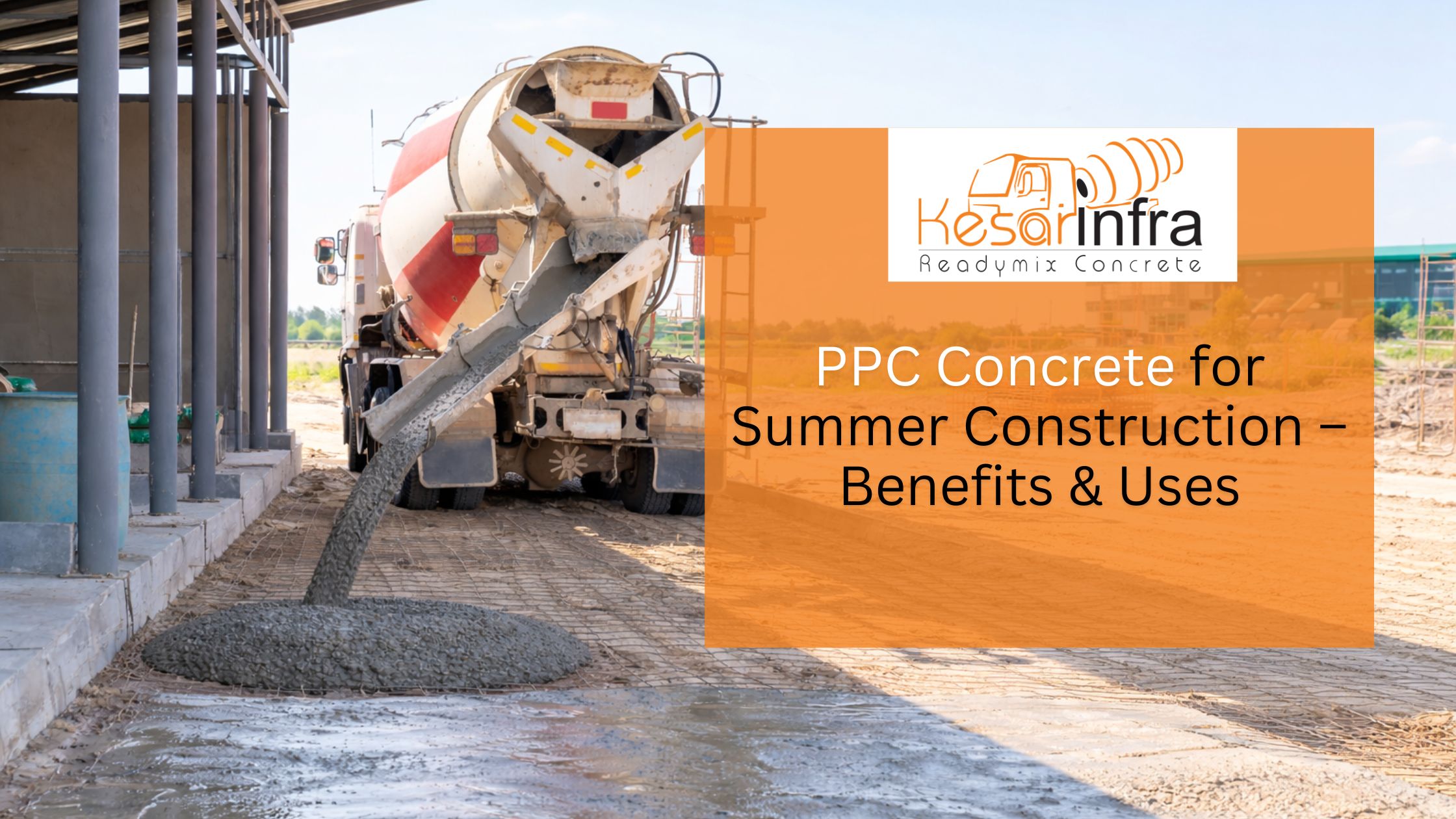PPC Concrete for Summer Construction – Benefits & Uses