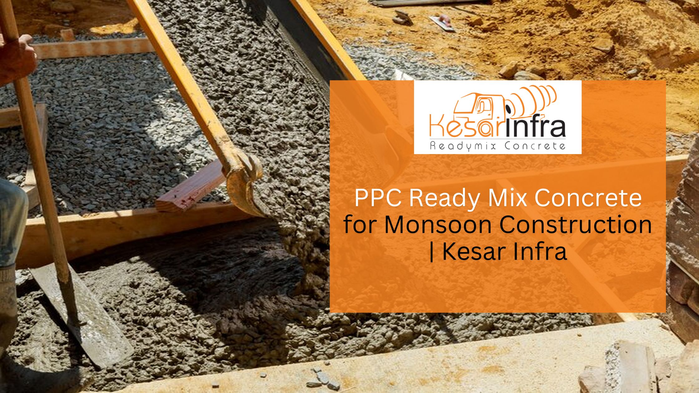 PPC Ready Mix Concrete for Monsoon Construction | Kesar Infra