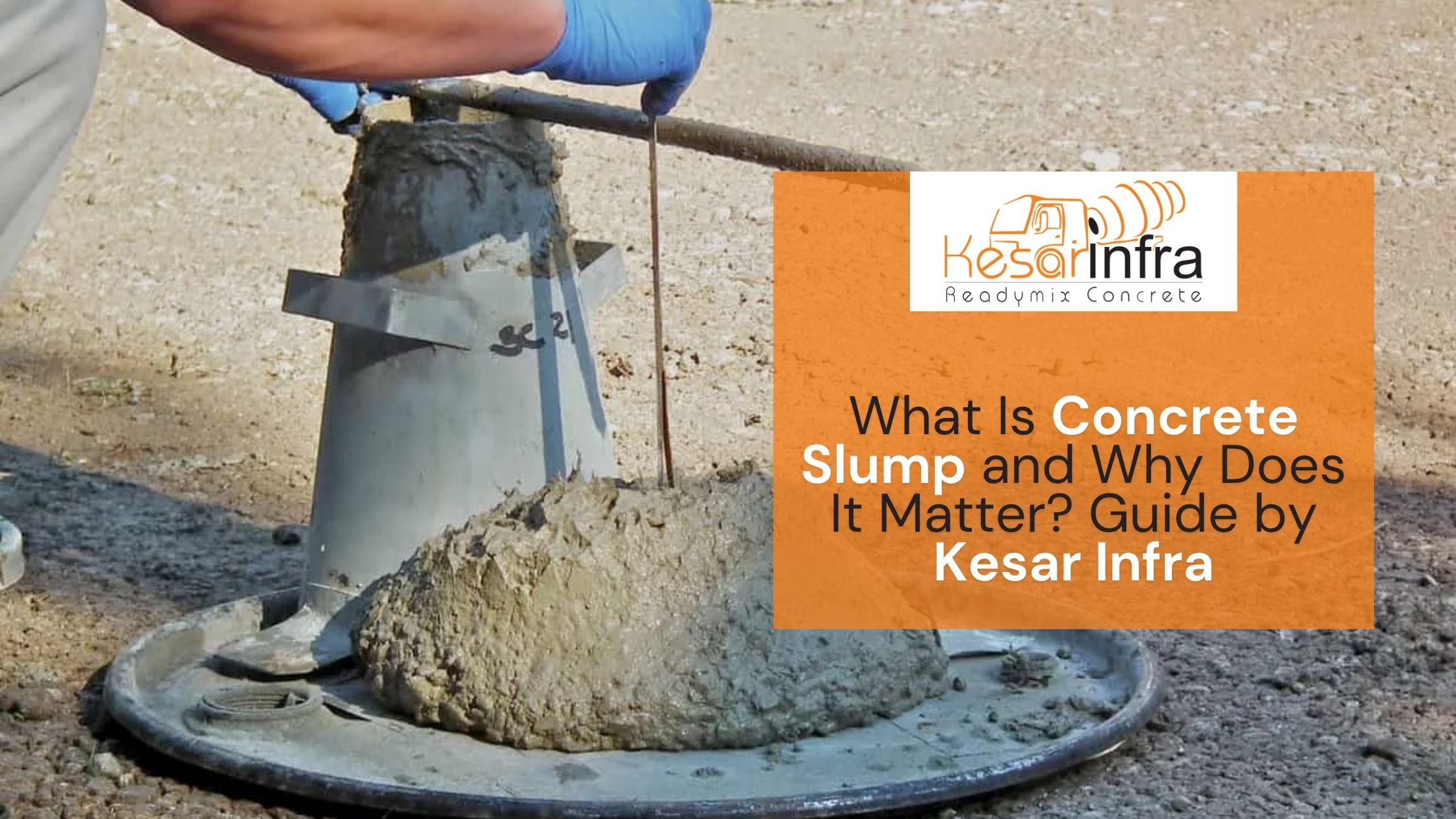 What Is Concrete Slump and Why Does It Matter? Guide by Kesar Infra